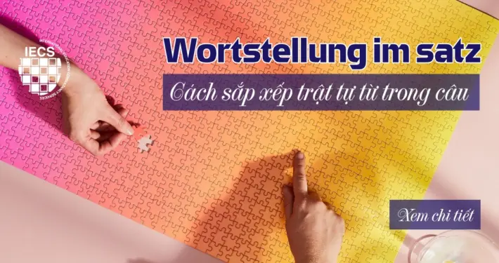 Wortstellung im Satz Cách sắp xếp trật tự từ trong câu