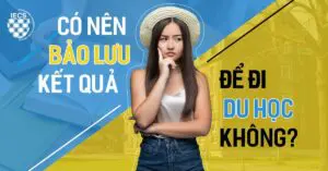 có nên bảo lưu kết quả để đi du học không?