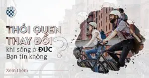 Thói Quen Thay Đổi Khi Sống Ở Đức – Bạn Tin Không?