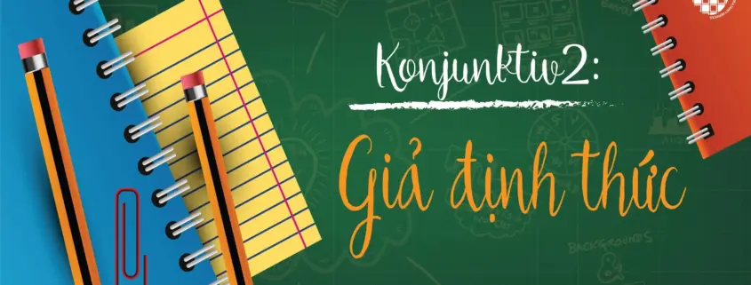 Konjunktiv 2( Giả định thức)