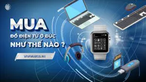 MUA ĐỒ ĐIỆN TỬ Ở ĐỨC